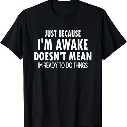 Men's Casual Crew Neck T-Shirt, 100% Polyester Knit Fabric, Medium Stretch, All-Season Comfort, Regular Fit with "Just Because I'm Awake Doesn't Mean I'm Ready to Do Things" Print