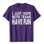 I Just Hope Both Teams Have Fun Design  T-Shirt