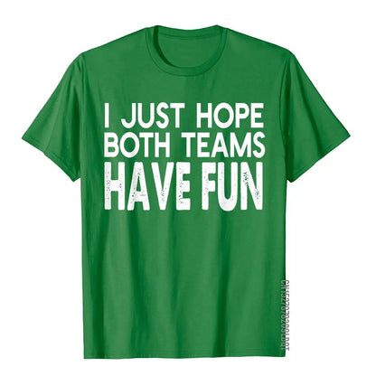 I Just Hope Both Teams Have Fun Design  T-Shirt