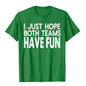 I Just Hope Both Teams Have Fun Design  T-Shirt