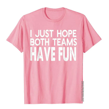 I Just Hope Both Teams Have Fun Design  T-Shirt