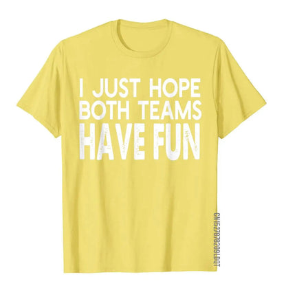 I Just Hope Both Teams Have Fun Design  T-Shirt