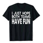 I Just Hope Both Teams Have Fun Design  T-Shirt