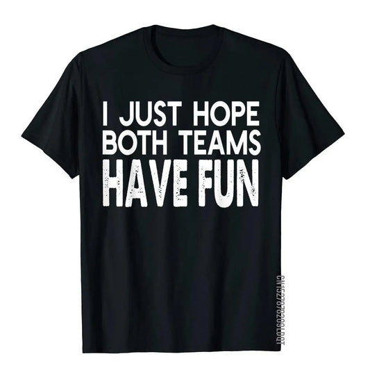 I Just Hope Both Teams Have Fun Design  T-Shirt