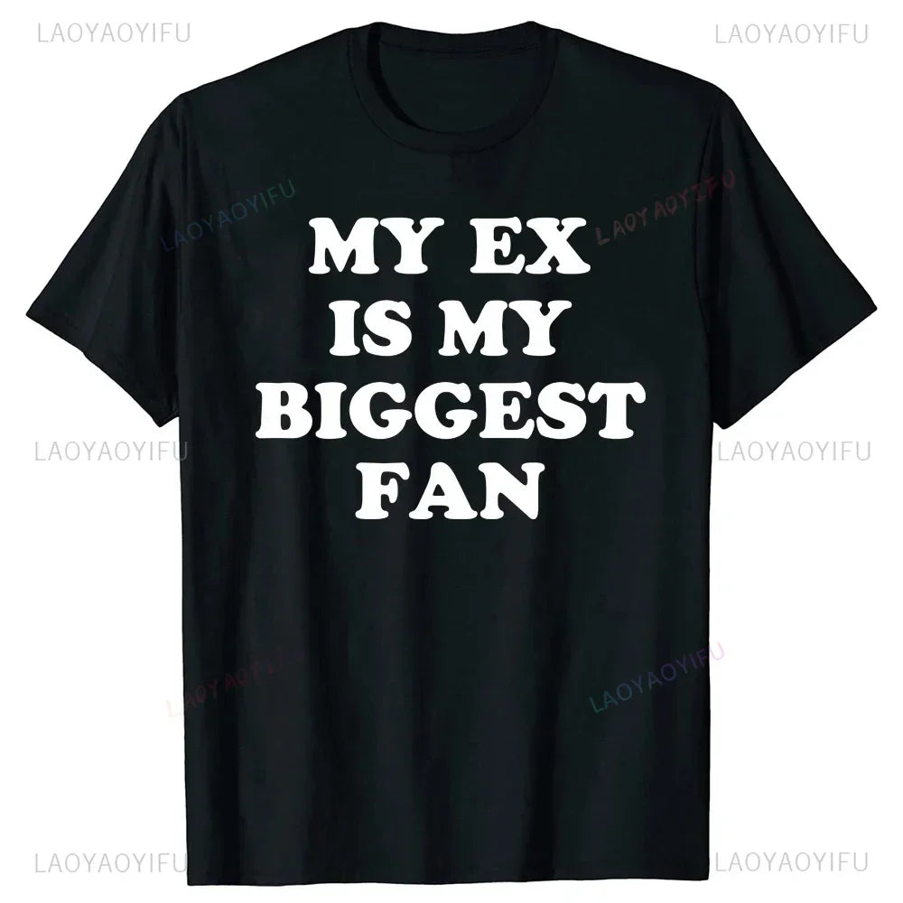 My Ex Is My Biggest Fan T Shirt Funny Exgirlfriend Exboyfriend Humor Gift Tops Fashion Hip Hop Casual Loose Streetwear Man Tees