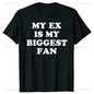 My Ex Is My Biggest Fan T Shirt Funny Exgirlfriend Exboyfriend Humor Gift Tops Fashion Hip Hop Casual Loose Streetwear Man Tees