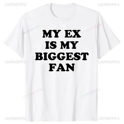 My Ex Is My Biggest Fan T Shirt Funny Exgirlfriend Exboyfriend Humor Gift Tops Fashion Hip Hop Casual Loose Streetwear Man Tees