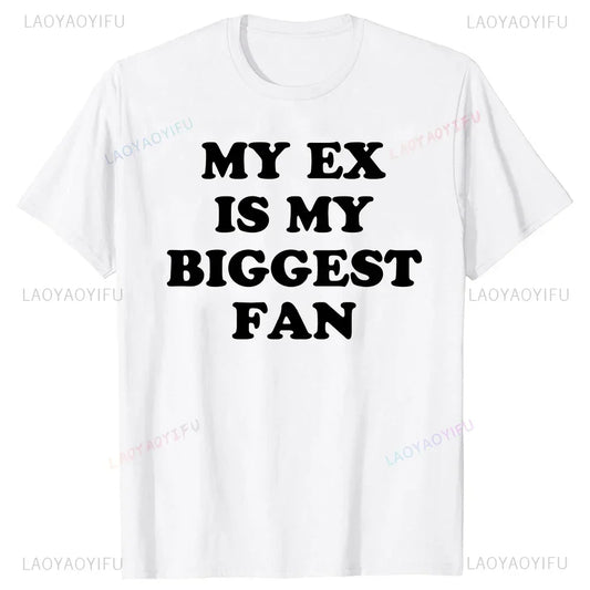 My Ex Is My Biggest Fan T Shirt Funny Exgirlfriend Exboyfriend Humor Gift Tops Fashion Hip Hop Casual Loose Streetwear Man Tees