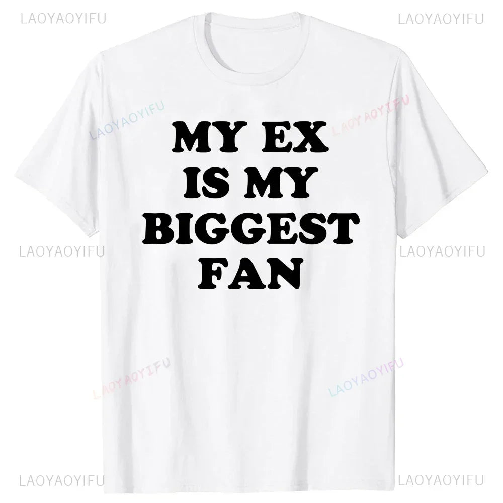My Ex Is My Biggest Fan T Shirt Funny Exgirlfriend Exboyfriend Humor Gift Tops Fashion Hip Hop Casual Loose Streetwear Man Tees